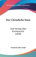 Der Christliche Staat: Und Vortrag Uber Kirchenzucht (1858) 1168048621 Book Cover