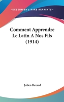 Comment Apprendre Le Latin A Nos Fils (1914) 1160055378 Book Cover