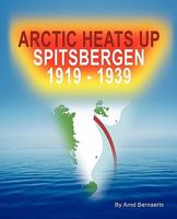 Arctic Heats Up: Spitsbergen 1919 1939 1440140871 Book Cover