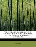 The Fundamental Principles of Taxation in the Light of Modern Developments 1017716978 Book Cover