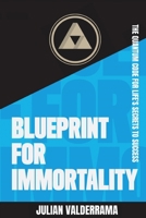 Blueprint for Immortality: The Quantum Code for Life's Secrets to Success (Blueprint for Immortality Series) B08GVGMV2Y Book Cover