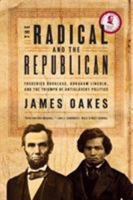 The Radical and the Republican: Frederick Douglass, Abraham Lincoln, and the Triumph of Antislavery Politics 0393330656 Book Cover