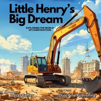 Little Henry’s Big Dream: Exploring the World of Construction B0CLXQM2JK Book Cover