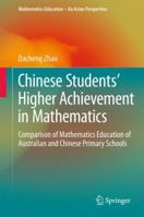 Chinese Students' Higher Achievement in Mathematics: Comparison of Mathematics Education of Australian and Chinese Primary Schools 9811002835 Book Cover