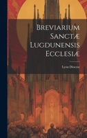 Breviarium Sanctæ Lugdunensis Ecclesiæ 1021149748 Book Cover