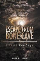 Escape From Bone Cave: A Civil War Saga 1681390205 Book Cover