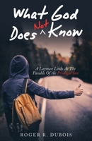 What God Does Not Know: A Layman Looks at the Parable of the Prodigal Son 197366870X Book Cover