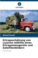Ertragsschätzung von Luzerne mithilfe eines Ertragsmessgeräts und Satellitenbildern (German Edition) 6202327383 Book Cover