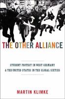 Other Alliance: Student Protest in West Germany and the United States in the Global Sixties 0691152462 Book Cover