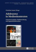 Adoleszenz in Medienkontexten: Literaturrezeption, Medienwirkung Und Jugendmedienschutz 3631663579 Book Cover