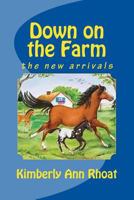 Down on the Farm: the new arrivals 1544794525 Book Cover