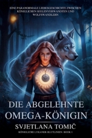 Die Abgelehnte Omega-Königin: Eine Paranormale Liebesgeschichte Zwischen Königlichen Seelenverwandten Und Wolfswandlern (Königliche Lykaner-Blutlinien) (German Edition) B0H4RN5L9Q Book Cover