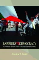 Barriers to Democracy: The Other Side of Social Capital in Palestine and the Arab World 0691140995 Book Cover
