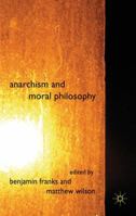 Anarchism and Moral Philosophy 0230580661 Book Cover