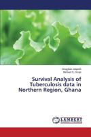 Survival Analysis of Tuberculosis Data in Northern Region, Ghana 3659312908 Book Cover
