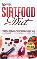 Sirtfood Diet: A Scientific Method Based on Healthy Recipes to Activate your Skinny Gene and Metabolism. With an Intelligent 7-Day Meal Plan for Weight Loss 1801155003 Book Cover