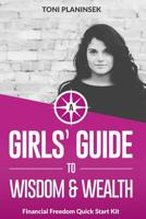 A Girls' Guide to Wisdom and Wealth: Financial Freedom Quick Start Kit 1512245429 Book Cover