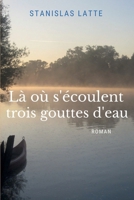 Là où s'écoulent trois gouttes d'eau (French Edition) B0C4DHQS9W Book Cover