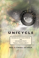 Unicycle, the Book of Fictitious Symmetry and Non-Random Truth: (Nature's Democratic Pi) 1882190939 Book Cover