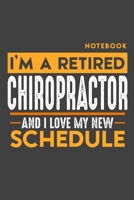 Notebook: I'm a retired CHIROPRACTOR and I love my new Schedule - 120 LINED Pages - 6" x 9" - Retirement Journal 1696982324 Book Cover
