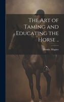 The Art of Taming and Educating the Horse .. 1020505664 Book Cover