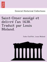 Saint-Omer assiégé et delivré l'an 1638. Traduit par Louis Moland. 1241781117 Book Cover