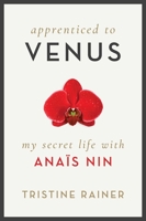 Apprenticed to Venus: My Years with Anaïs Nin 1948924196 Book Cover