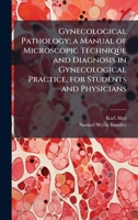 Gynecological Pathology; a Manual of Microscopic Technique and Diagnosis in Gynecological Practice, for Students and Physicians 1025155696 Book Cover