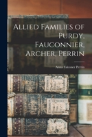 Allied Families of Purdy, Fauconnier, Archer, Perrin 1015923682 Book Cover