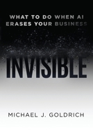 Invisible: What to Do When AI Erases Your Business B0GTDYPB59 Book Cover