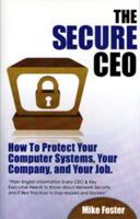 The Secure CEO:How To Protect Your Computer Systems,Your Company,and Your Job 0971557802 Book Cover