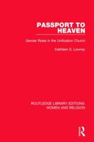 Passport to Heaven (Rle Women and Religion): Gender Roles in the Unification Church 1138813222 Book Cover