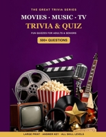 The Great Movies, Music & TV Trivia & Quiz Book: 500+ Fun Questions, Fascinating Facts & Quizzes for Adults & Seniors - Large Print, with Answer Key (The Great Trivia Series) B0HD973NXF Book Cover