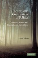 The Invisible Constitution of Politics: Contested Norms and International Encounters 1107404401 Book Cover