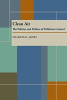 Clean Air: The Policies and Politics of Pollution Control 0822952971 Book Cover