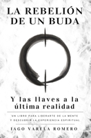 La rebelión de un buda: Y las llaves a la última realidad B09RWCZ3Q8 Book Cover