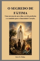 O SEGREDO DE FÁTIMA: Uma novena de nove dias, as três profecias e o caminho para o Imaculado Coração. B0GZQD9DXX Book Cover
