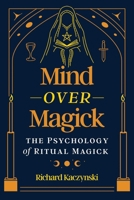 Mind over Magick: The Psychology of Ritual Magick 1644119641 Book Cover