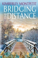 BRIDGING THE DISTANCE: Sweet Small-Town Romance (A Snow Valley Romance) B0DKXKZWCF Book Cover