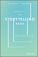 The Storytelling Edge: How to Transform Your Business, Stop Screaming into the Void, and Make People Love You 1119483352 Book Cover