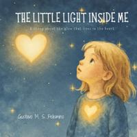 The Little Light Inside Me: A story about the glow that lives in the heart B0G3QH6ZS3 Book Cover