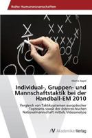 Individual-, Gruppen- Und Mannschaftstaktik Bei Der Handball-Em 2010 3639389484 Book Cover