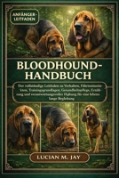 BLOODHOUND-HANDBUCH: Der vollständige Leitfaden zu Verhalten, Fährteninstinkten, Trainingsgrundlagen, Gesundheitspflege, Ernährung und ... eine lebenslange Begleitung (German Edition) B0GXBYQ778 Book Cover