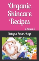 Organic Skincare Recipes: Edition 5 Also Covers How to Use Electric Facial Machines 1530461332 Book Cover