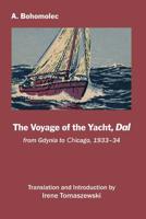 The Voyage of the Yacht, Dal: from Gdynia to Chicago, 1933-34 0986885177 Book Cover