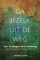 Ga jezelf uit de weg: Een 31-daagse tarot challenge voor schrijvers en andere creatieven 9493250075 Book Cover