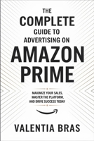 The Complete Guide to Advertising on Amazon Prime: Maximize Your Sales, Master the Platform, and Drive Success Today B0F4BS85NB Book Cover