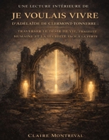 Une lecture intérieure de Je voulais vivre d’Adélaïde de Clermont-Tonnerre: Traverser le désir de vie, la fragilité humaine et la lucidité face à la perte (French Edition) B0GFX44B4Z Book Cover