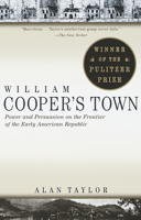 William Cooper's Town: Power and Persuasion on the Frontier of the Early American Republic 0679773002 Book Cover