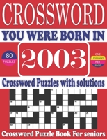 You Were Born in 2003: Crossword Puzzle Book: Large Print Book for Seniors And Adults & Perfect Entertaining and Fun Crossword Puzzle Book fo B095LFHRQJ Book Cover